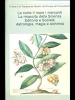 Firenze e la Toscana dei Medici nell'Europa del Cinquecento. La corte il mare i mercanti, La rinascita della Scienza, Editoria e Società, Astrologia, magia e alchimia