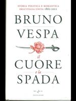 Il cuore e la spada. Storia politica e romantica dell'Italia unita. 1861-2011