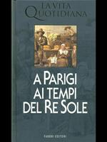 La vita quotidiana a Parigi ai tempi del Re Sole