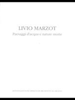 Livio Marzot. Paesaggi d'acqua enature morte