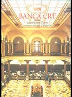 Banca CRT. Storia patrimonio d'arte comunicazione d'impresa