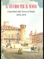 Il vecchio per il nuovo. Contributi alla storia d'italia 1870-1970