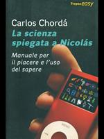 La scienza spiegata a Nicolás. Manuale per il piacere e l'uso del sapere