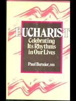 Eucharist. Celebrating Its Rhythms inour lives