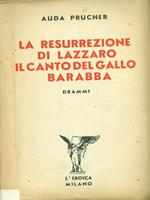 La resurrezione di lazzaro. Il canto del gallo barabba