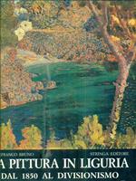 La pittura in Liguria. Dal 1850 al divisionismo