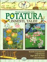 Piccola enciclopedia della potatura. Innesti,Talee