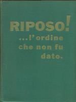 Riposo! L'ordine che non fu dato