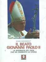 Il beato Giovanni Paolo II. La biografia del papa che ha cambiato la storia