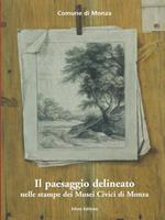 Il paesaggio delineato nelle stampe dei musei Civici di Monza