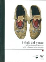 I figli del vento. Gli indiani delle praterie nelle collezioni ottocentesche