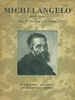 Michelangelo. Vol. (Caprese -1475 Roma 1564). Vol. I: La vita e le opere