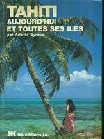 Tahiti aujourd'hui et toutes ses iles