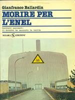 Morire per l'Enel di: Gianfranco Ballardin