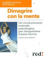 Dimagrire con la mente. Un rivoluzionario metodo psicologico per riacquistare il peso forma