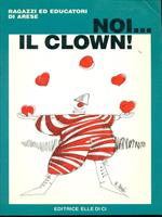 Noi. Il clown!