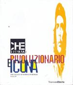 Che Guevara: rivoluzionario e icona. The legacy of Korda's Portrait. Catalogo della mostra (Milano, 26 giugno-16 settembre 2007)