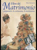 Il libro del matrimonio. I preparativi, la cerimonia, il ricevimento