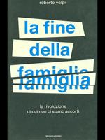 La fine della famiglia. La rivoluzione di cui non ci siamo accorti