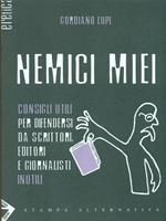 Nemici miei. Consigli utili per difendersi da scrittori, editori e giornalisti inutili