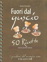 Fuori dal guscio. 50 ricette con la frutta secca