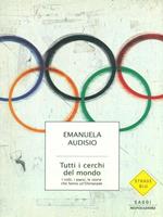 Tutti i cerchi del mondo. I volti, i paesi, le storie che fanno un'Olimpiade