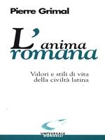 L' anima romana. Valori e stili di vita della civiltà latina