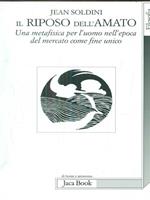 Il riposo dell'amato. Una metafisica per l'uomo nell'epoca del mercato come fine unico