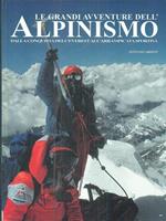 Le grandi avventure dell'Alpinismo. Dalla conquista dell'everest all'arrampicata sportiva