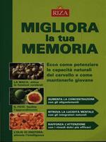 Migliora la tua memoria. Ecco come pontenziare le capacità naturali del cervello e come mantenerlo giovane