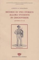 Ricordi di uno storico allora studente in grigioverde (Guerra 1915-18)