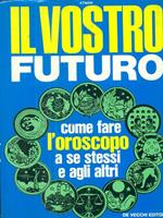 Il vostro futuro. Come fare l'oroscopo a se stessi e agli altri