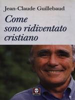 Come sono ridiventato cristiano