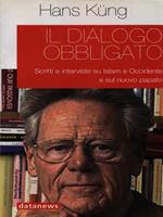 Il dialogo obbligato. Scritti e interviste su Islam e Occidente e sul nuovo papato