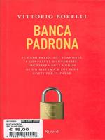 Banca padrona. Il caso Fazio, gli scandali, i conflitti d'interesse: inchiesta sulla crisi di un sistema e sui suoi costi per il paese