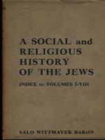 A social and religious history of the jews Index to the volumes I-VIII