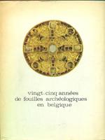 Vingt cinq annees de fouilles archeologiques en belgique