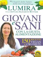 Giovani e sani con la giusta alimentazione. 150 ricette vegan e crudiste