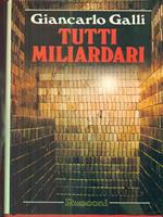 Tutti miliardari. Il romanzo della più affascinante avventura umana: la corsa verso la ricchezza