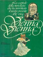 Vienna Vienna - la capitale della nostalgia che ha inventato il nostro presente 1815 / 1914