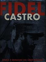 Fidel Castro. Storia e immagini del Lider Maximo. Ediz. illustrata