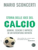 Storia delle idee del calcio. Uomini, schemi e imprese di un'avventura infinita