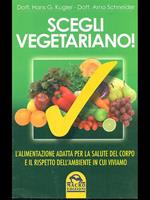 Scegli vegetariano! L'alimentazione adatta per la salute del corpo e il rispetto dell'ambiente in cui viviamo