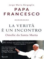 La verità è un incontro. Omelie da Santa Marta