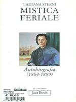 Mistica feriale. Autobiografia (1864-1889)