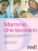 Mamme che lavorano. I problemi e le gratificazioni delle donne come noi