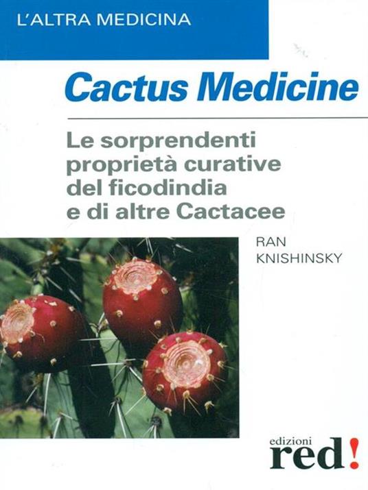 Cactus medicine. Le sorprendenti proprietà curative del ficodindia e di altre Cactacee - Ran Knishinsky - copertina