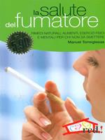 La salute del fumatore. Come limitare i danni del fumo e prepararsi a smettere di fumare