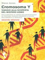 Cromosoma Y. Viaggio alla scoperta del mistero uomo. Dalla biologia al sesso. Dall'antropologia al costume. Passato, presente e futuro dell'umanità al maschile