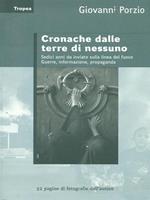 Cronache dalle terre di nessuno. Sedici anni da inviato sulla linea del fuoco. Guerra, informazione, propaganda